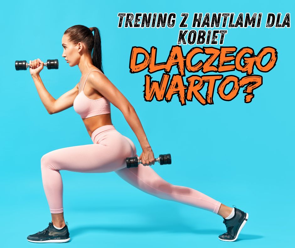 Trening z hantlami dla kobiet - Dlaczego warto?