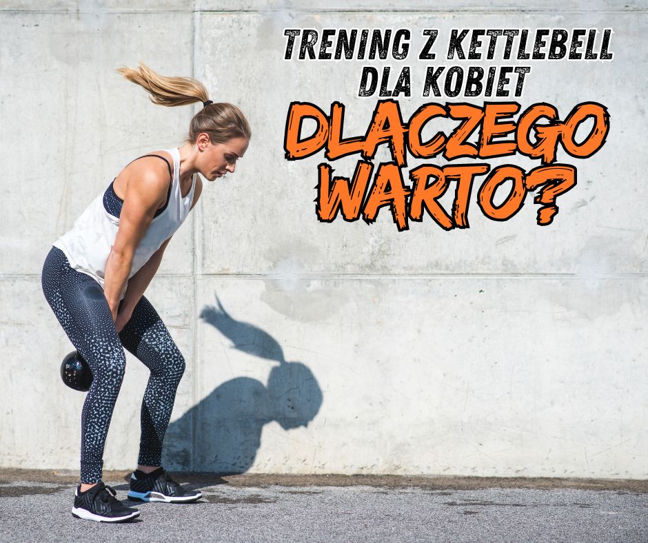 Trening z kettlebell dla kobiet – Dlaczego warto?